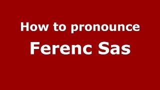 How to pronounce Ferenc Sas