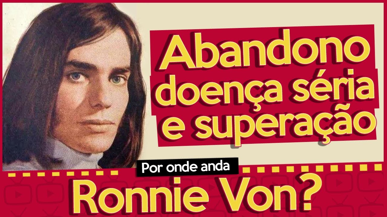 POR ONDE ANDA RONNIE VON? CANTOR FOI ABANDONADO, TEVE DOENÇA E NÃO QUER MAIS CANTAR