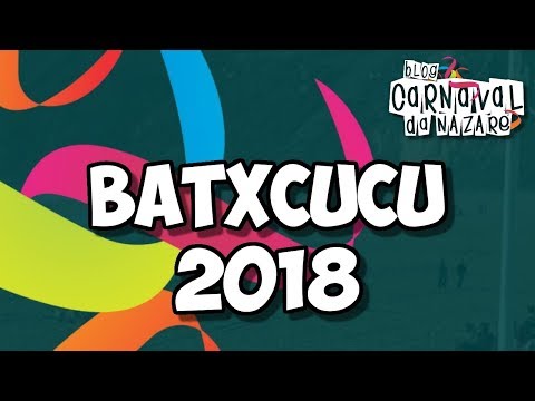 Batxcucu 2018 - Carnaval da Nazaré
