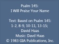 Psalm 145: I Will Praise Your Name (Haas setting)