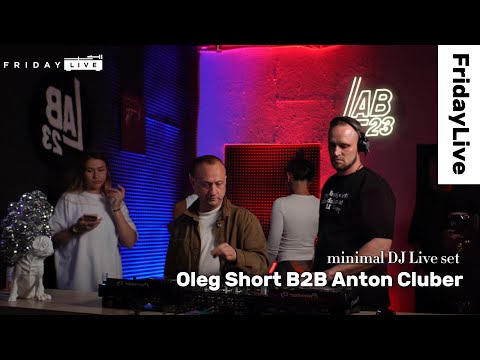 Oleg Short b2b Anton Cluber / minimal / DJ set  / Friday Live