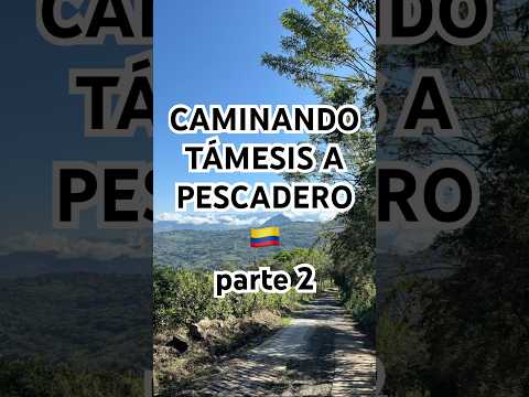 3 HORAS CAMINANDO DE TÁMESIS A PESCADERO (parte 2) Antioquia 🇨🇴 Colombia