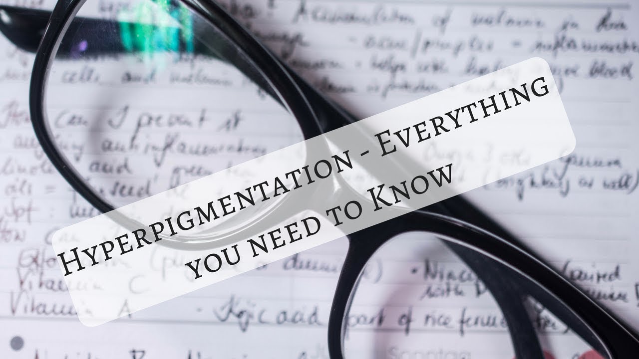 Hyperpigmentation - Everything you need to know