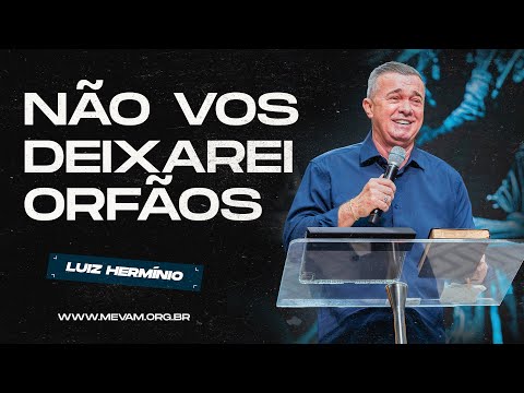 MEVAM GLOBAL | NÃO VOS DEIXAREI ORFÃOS | Luiz Hermínio - 07/10/2024 - Culto de Ceia | Segunda-feira