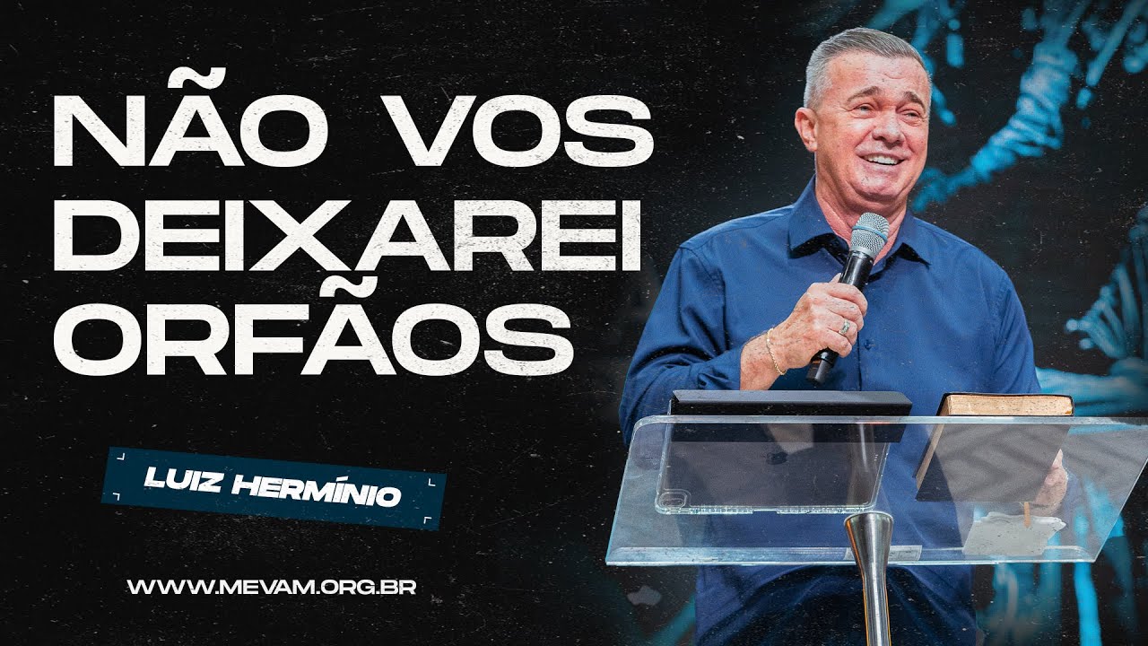 MEVAM GLOBAL | NÃO VOS DEIXAREI ORFÃOS | Luiz Hermínio - 07/10/2024 - Culto de Ceia | Segunda-feira