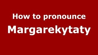 How to pronounce Margarekytaty