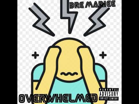 Bre Mariee x Overwhelmed