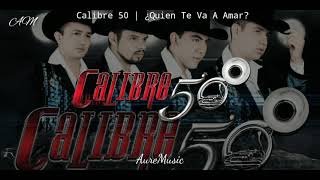 Calibre 50 | Quien Te Va A Amar (Letra)