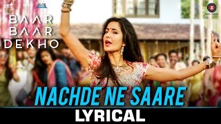 Nachde Ne Saare - Lyrical  Baar Baar Dekho  Sidhar