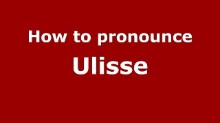 How to pronounce Ulisse