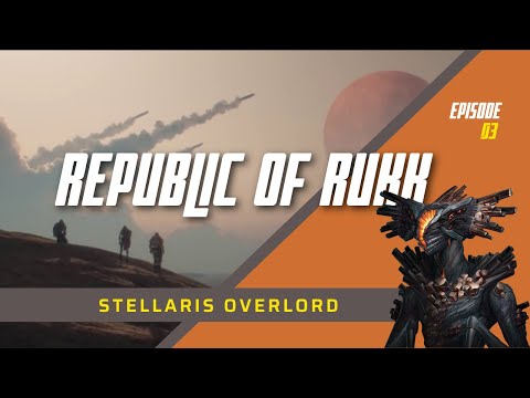 The Extent of Our Borders | Republic of Rukk | Stellaris Overlord | Episode 3