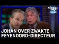 Johan ziet zwakte Feyenoord-directeur: 'Hij is daar totaal ongeschikt voor' | VERONICA INSIDE