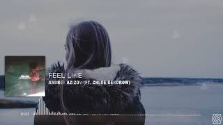 Andrey Azizov | Feel Like (ft. Chloe Gendrow)