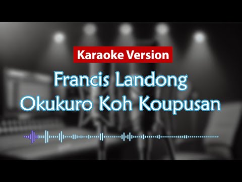Karaoke Version - Okukuro Koh Koupusan (Francis Landong)