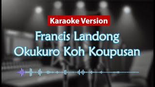 Download lagu Karaoke Version - Okukuro Koh Koupusan (Francis Landong) mp3