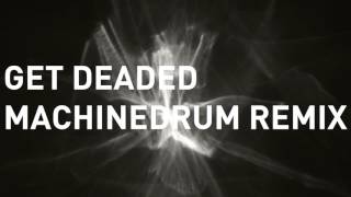 Noisia - Get Deaded (Machinedrum Remix)