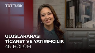 Uluslararası Ticaret ve Yatırımcılık | Rehber - 46. Bölüm