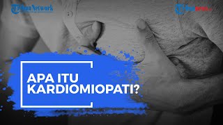 Apa Itu Kardiomiopati?