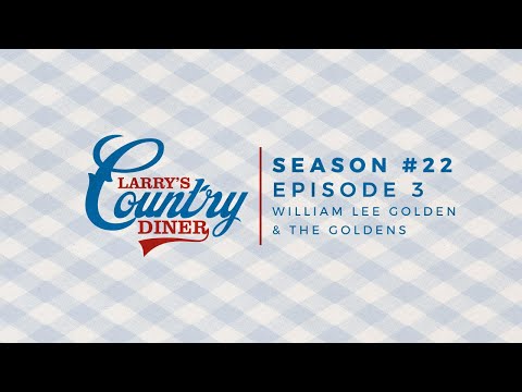 Larry's Country Diner | Season #22 • Ep. 3 – William Lee Golden & The Goldens