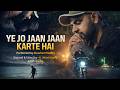 YE JO JAAN JAAN KARTE HAI Hearttouching Sadsong