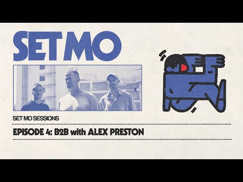 Set Mo Sessions Episode 4 - b2b with Alex Preston [House/Tech House]