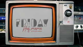 Friday - Hey Mama video