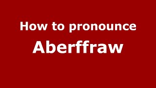 How to pronounce Aberffraw