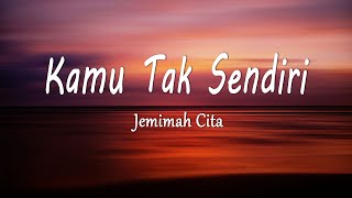 Download lagu Jemimah Cita - Kamu Tak Sendiri (Lirik Lagu) mp3 Download lagu Jemimah Cita - Kamu Tak Sendiri (Lirik Lagu) mp3