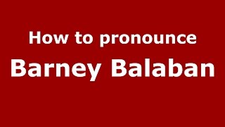 How to pronounce Barney Balaban