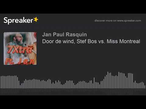 Door de wind, Stef Bos vs. Miss Montreal (part 4 of 4)