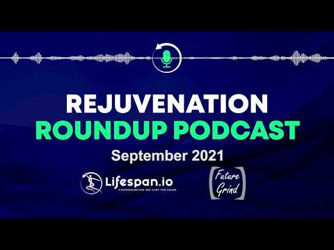 Rejuvenation Roundup Podcast - September 2021