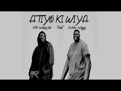 MC WANG JOK - ATIYO KI WIYA(OFFICIAL AUDIO) FEAT EDDY WIZZY
