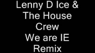 Lenny D Ice & The House Crew - We Are IE (Remix)