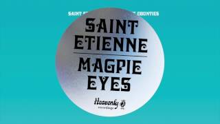 Saint Etienne - Magpie Eyes