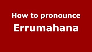 How to pronounce Errumahana