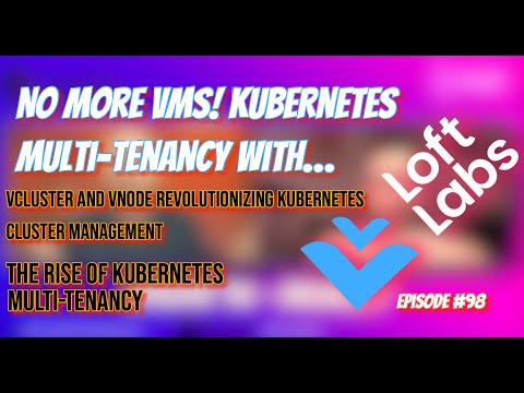 No more VMs? Kubernetes Multi-Tenancy with Loft Labs | GTwGT Episode #98