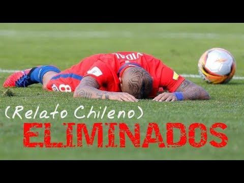 CHILE ELIMINADO DEL MUNDIAL RUSIA 2018 (RELATO CHILENO)