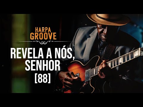 Revela a Nós, Senhor (Harpa Cristã 88) | Versão Blues – Harpa Groove