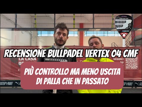 Bullpadel Vertex 04 CMF: review (Ita/Eng subs). Meno uscita di palla e potenza ma più controllo