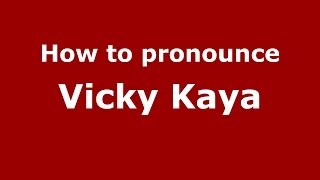 How to pronounce Vicky Kaya
