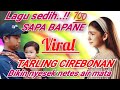 SAPA BAPANE LAGU SEDIH TARLING CIREBONAN BIKIN NYESEK NETES AIR MATA TARLING VIRAL 2025