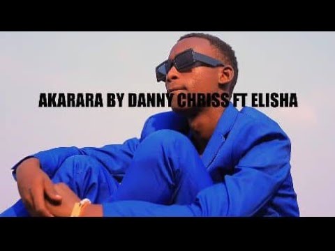 AKARARA BY DANNY CHRISS FT ELlSHA[Official] VIDEO Song.🔥🔥
