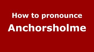 How to pronounce Anchorsholme