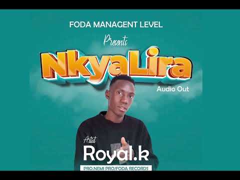 NKYALIRA AUDIO BY ROYAL K.  OFFICIAL AUDIO OUT