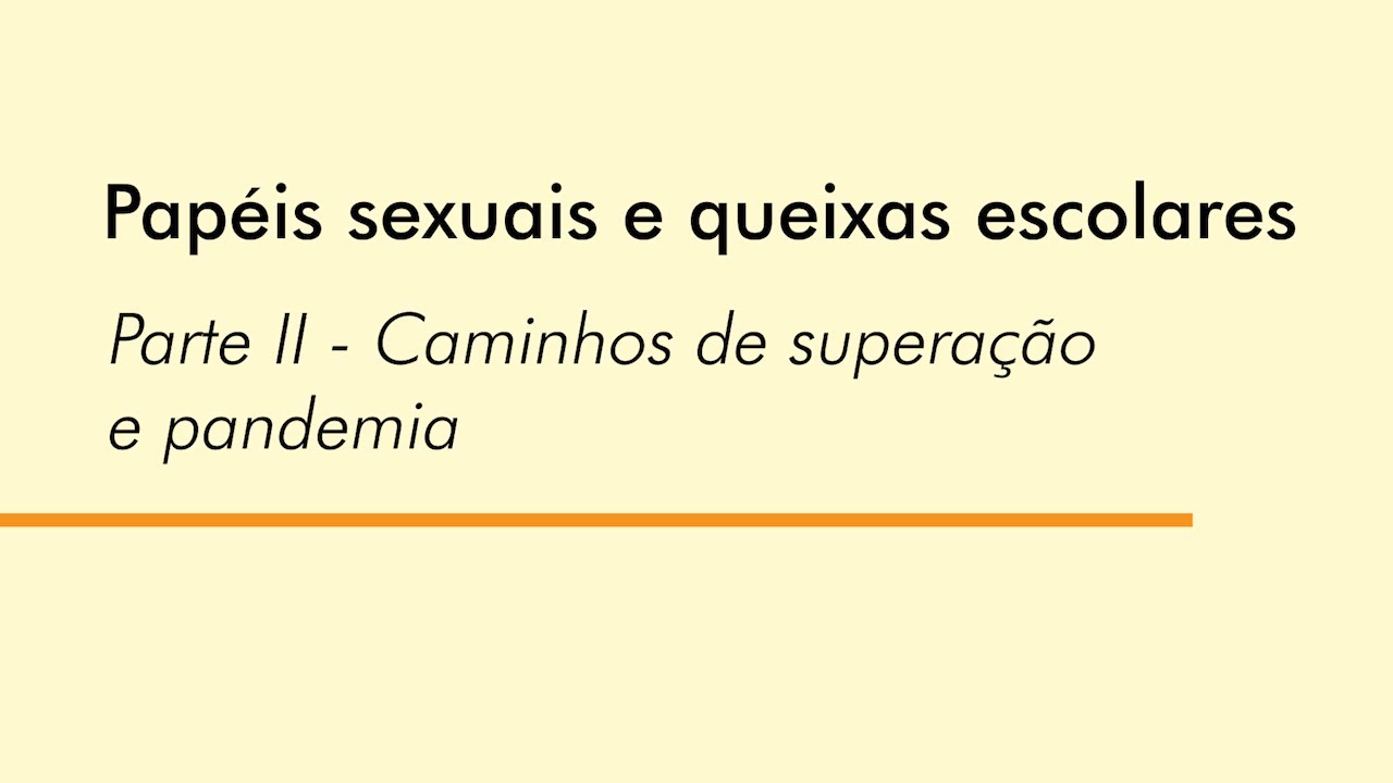 OQE - Subsídios: Papéis sexuais e queixas escolares - Parte: 02