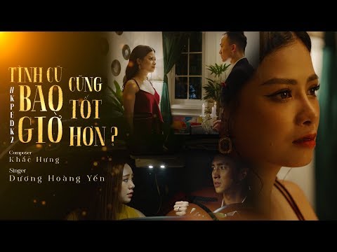 TÌNH CŨ BAO GIỜ CŨNG TỐT HƠN? (#KPEDK2) | DƯƠNG HOÀNG YẾN | OFFICIAL MV