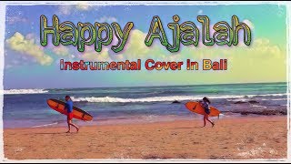 Download lagu Happy Ajalah - Instrumental Cover in Bali mp3