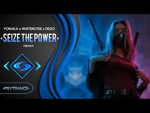 PSY-TRANCE🔹YONAKA x WHITENO1SE x DEGO - Seize The Power (Remix)