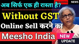 Top Update to Sell Online without GST in India | Only One - Sell Online without GST Number on Meesho