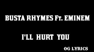 I&#39;ll Hurt You – Busta Rhymes ft. Eminem(lyrics)